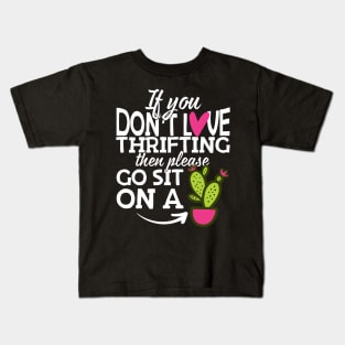 If You Don't Love Thrifting Go Sit On A Cactus! Kids T-Shirt